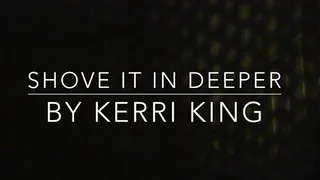 Shove It In Deeper(Audio Only) by Kerri King