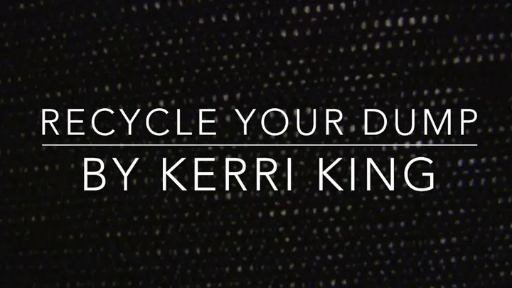 Recycle Your Dump(Audio Only) by Kerri King