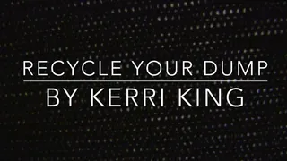 Recycle Your Dump(Audio Only) by Kerri King