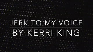 Jerk to My Voice(Audio Only) by Kerri King
