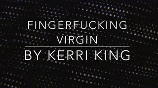 FingerFucking Virgin *AUDIO ONLY* by Kerri King