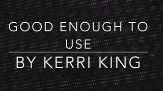 Good Enough to Use *AUDIO ONLY* by Kerri King