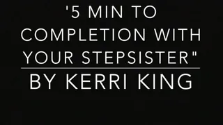 5 Min to Completion with Your Stepsister (Audio) by Kerri King