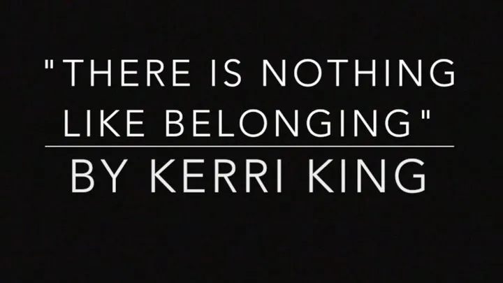 There is Nothing Like Belonging (Audio) by Kerri King