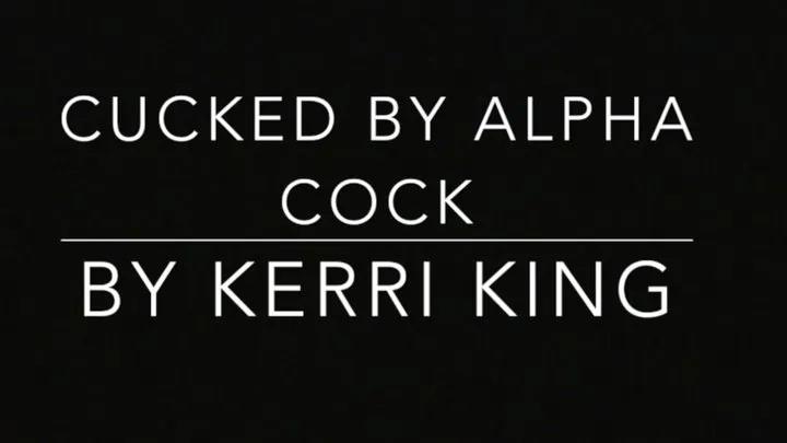 Cucked by Alpha Cock(Audio) by Kerri King