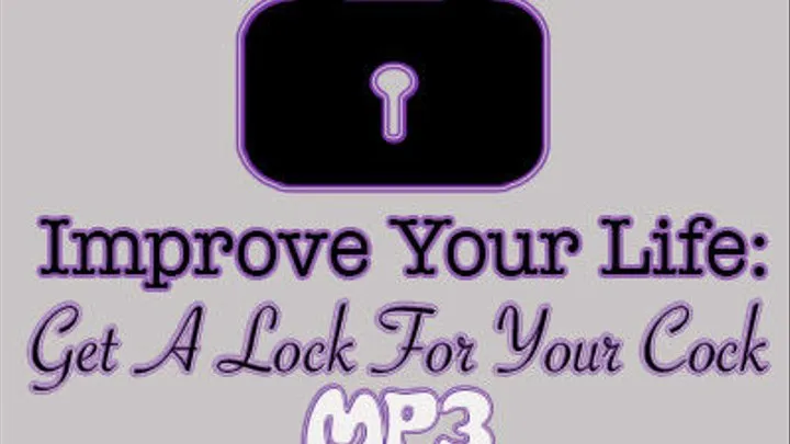 Improve Your Life: Get A Lock For Your Cock MP3