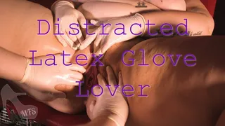 Distracted Latex Glove Lover Fisting