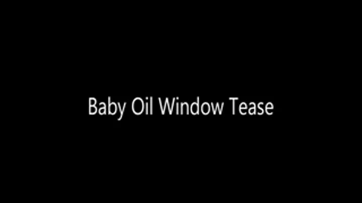 Baby Oil Window Tease