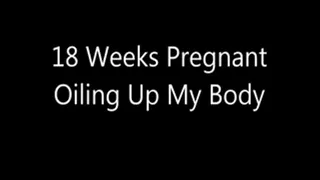 18 Weeks Pregnant Oiling Up My Body