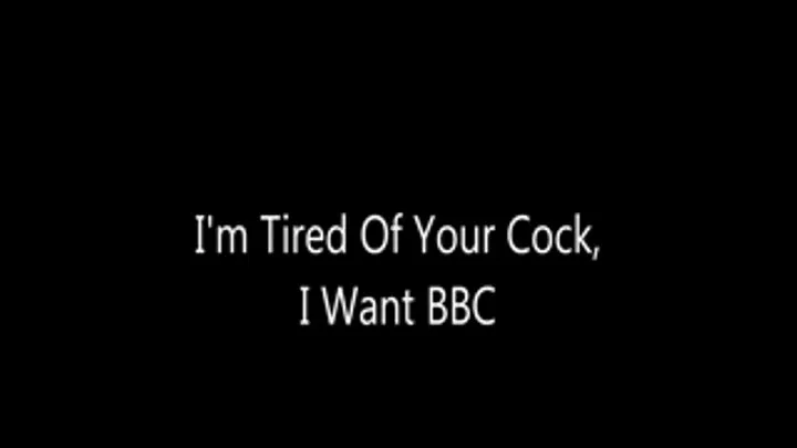 I'm Tired of Your Dick, I Want BBC!