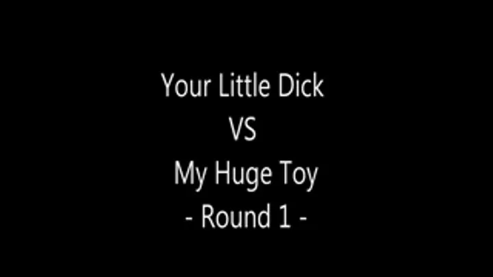 Your Little Dick VS My Huge Toy - Round 1