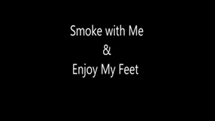 Smoke with Me and Enjoy My Feet