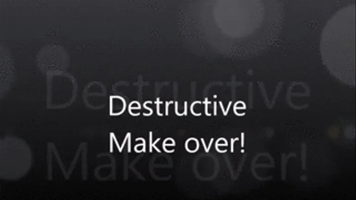 Destructive Makeover