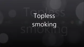 Topless Smoking