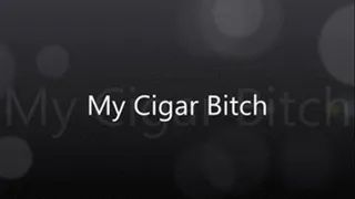 My Cigar Bitch