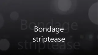 Bondage striptease!