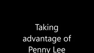 Taking Advantage of Penny Lee