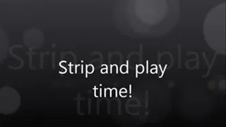 Strip and play!