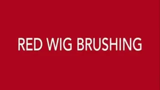 Red Wig Brushing
