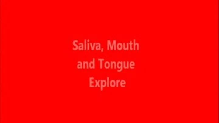 Tongue, Saliva and Mouth Exploration *