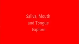 Tongue, Saliva and Mouth Exploration *