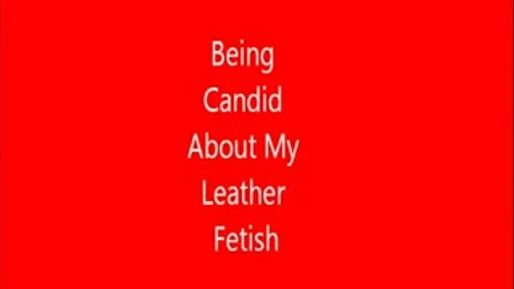 Being Candid About How My Leather Fetish Began!