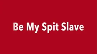 Be My Spit Slave