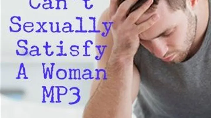 You Cant Sexually Satisfy A Woman MP3 Humiliation