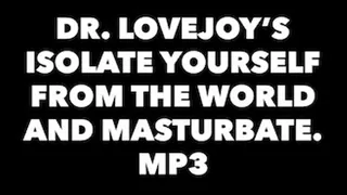 Dr Lovejoy's Isolate Yourself From The World And Masturbate MP3