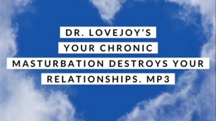 Your Chronic Masturbation Destroys Your Relationships MP3