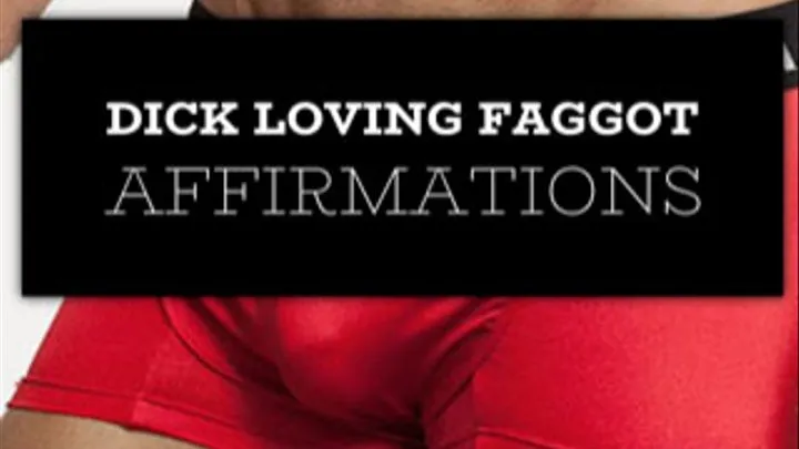 Humiliating Dick Loving Faggot Affirmations MP3