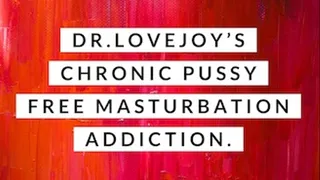 Dr Lovejoys Chronic Pussy Free Masturbation Addiction