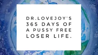 Dr Lovejoys 365 Days Of A Pussy Free Loser Life