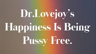 Dr Lovejoys Happiness Is Being Pussy Free