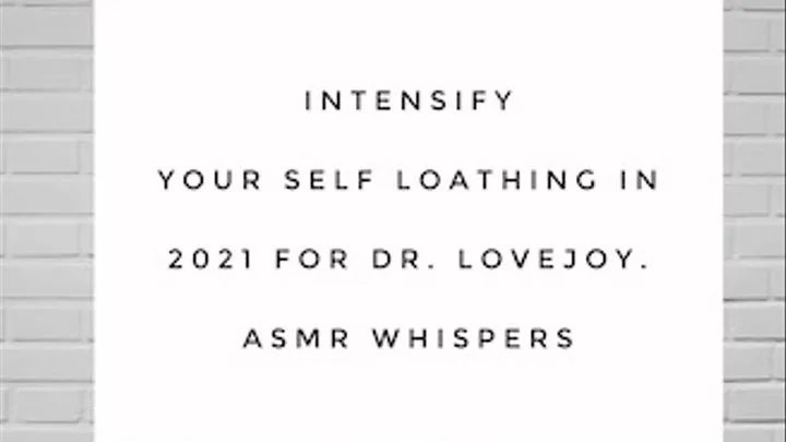 Intensify Your Self Loathing 2021 ASMR Whispers