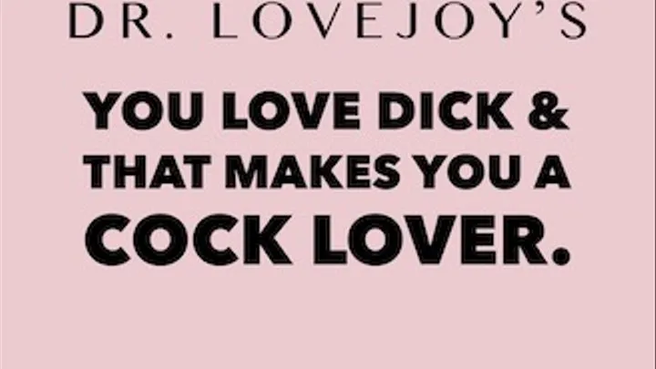 You Love Dick And That Makes You A Cock Lover