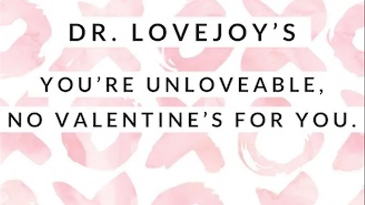 You're Unlovable, No Valentines For You, Jerk Off!