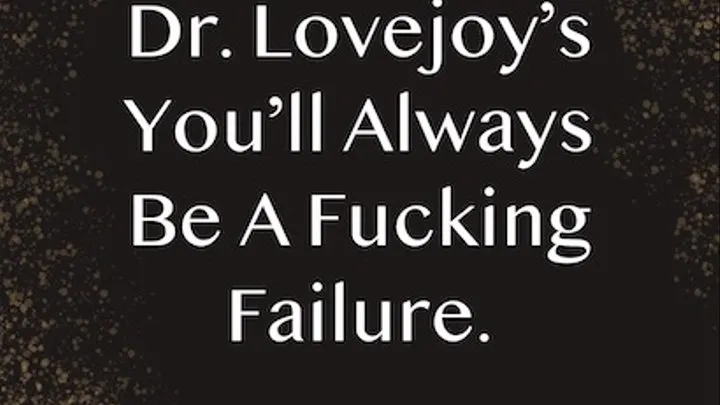 Dr Lovejoy's You'll Always Be Fucking Failure