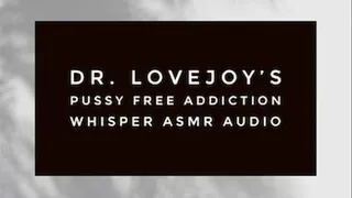 Pussy Free Whisper Addiction ASMR Audio