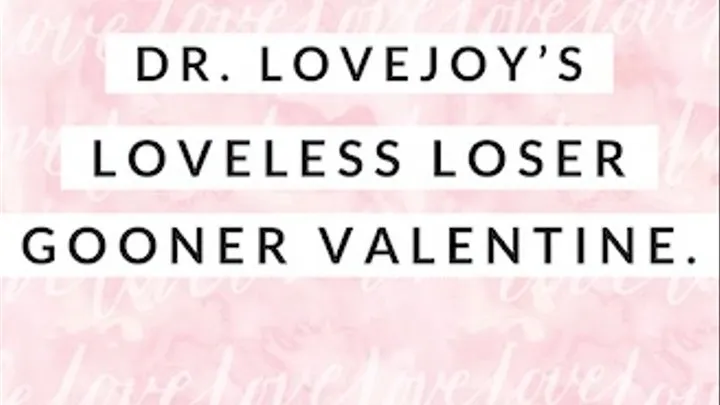 Dr Lovejoys Loveless Loser Gooner Valentine Humiliation