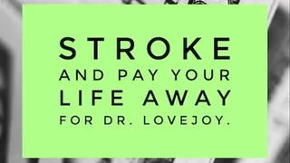 Stroke And Pay Your Life Away For Dr Lovejoy Findom Mantra