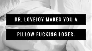 Dr Lovejoy Makes You A Pillow Fucking Loser MP3