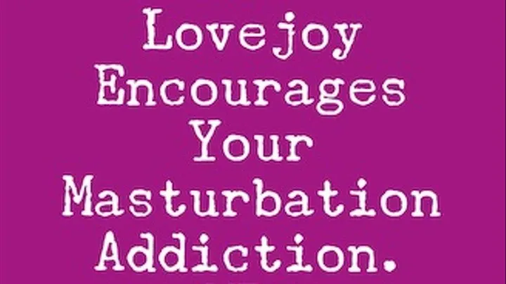 Dr Lovejoy Encourages Your Masturbation Addiction MP3