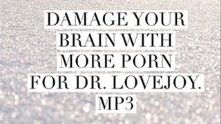 Damage Your Brain With More Porn For Dr Lovejoy MP3