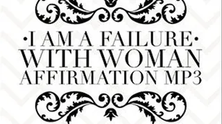 You're A Failure With Woman, Affirmations MP3