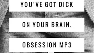 You've Got Dick On Your Brain. Obsession MP3