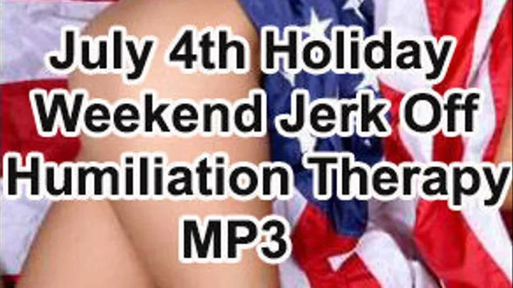 July 4th Bang It Jerk Off Instruction Humiliation Therapy MP3