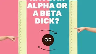 Do You Have An Alpha Dick Or A Beta Dick