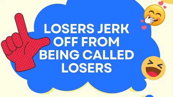 Losers Jerk Off From Being Called Losers