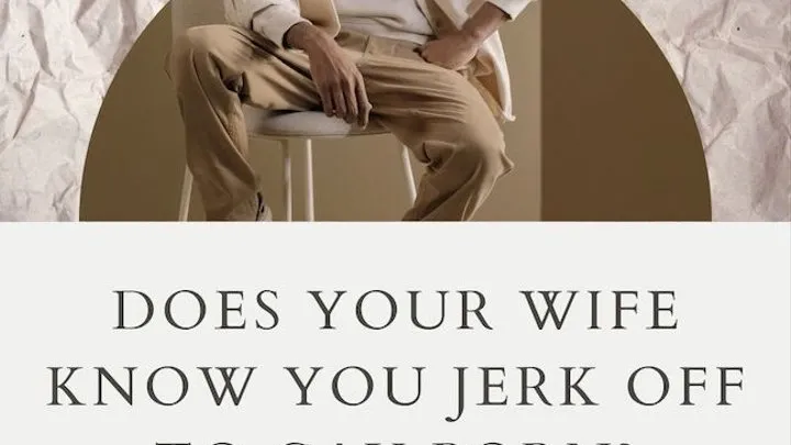 Does Your Wife Know You Jerk Off To Gay Porn?